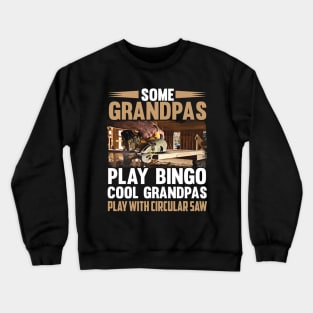 Some Grandpas Play Bino Cool Grandpas Play With Circular Saw Crewneck Sweatshirt